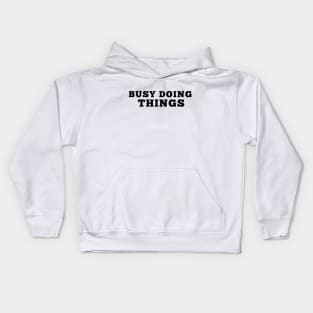 Busy Doing Things Kids Hoodie